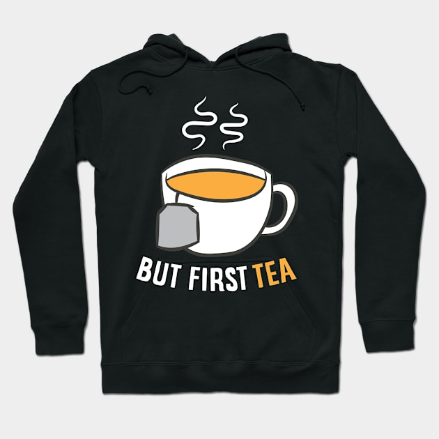 Tea Drinking Gift But First Tea Breakfast Tea Hoodie by EQDesigns